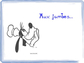 Aux jambes...
 