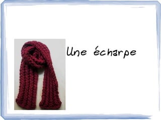 Une écharpe
 