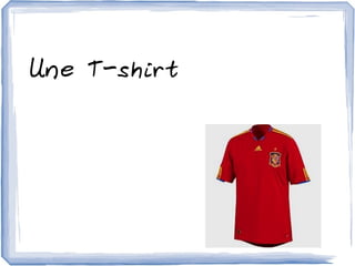 Une T-shirt
 