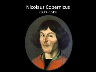 Nicolaus Copernicus (1473 - 1543) 