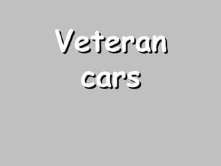 Veteran cars 