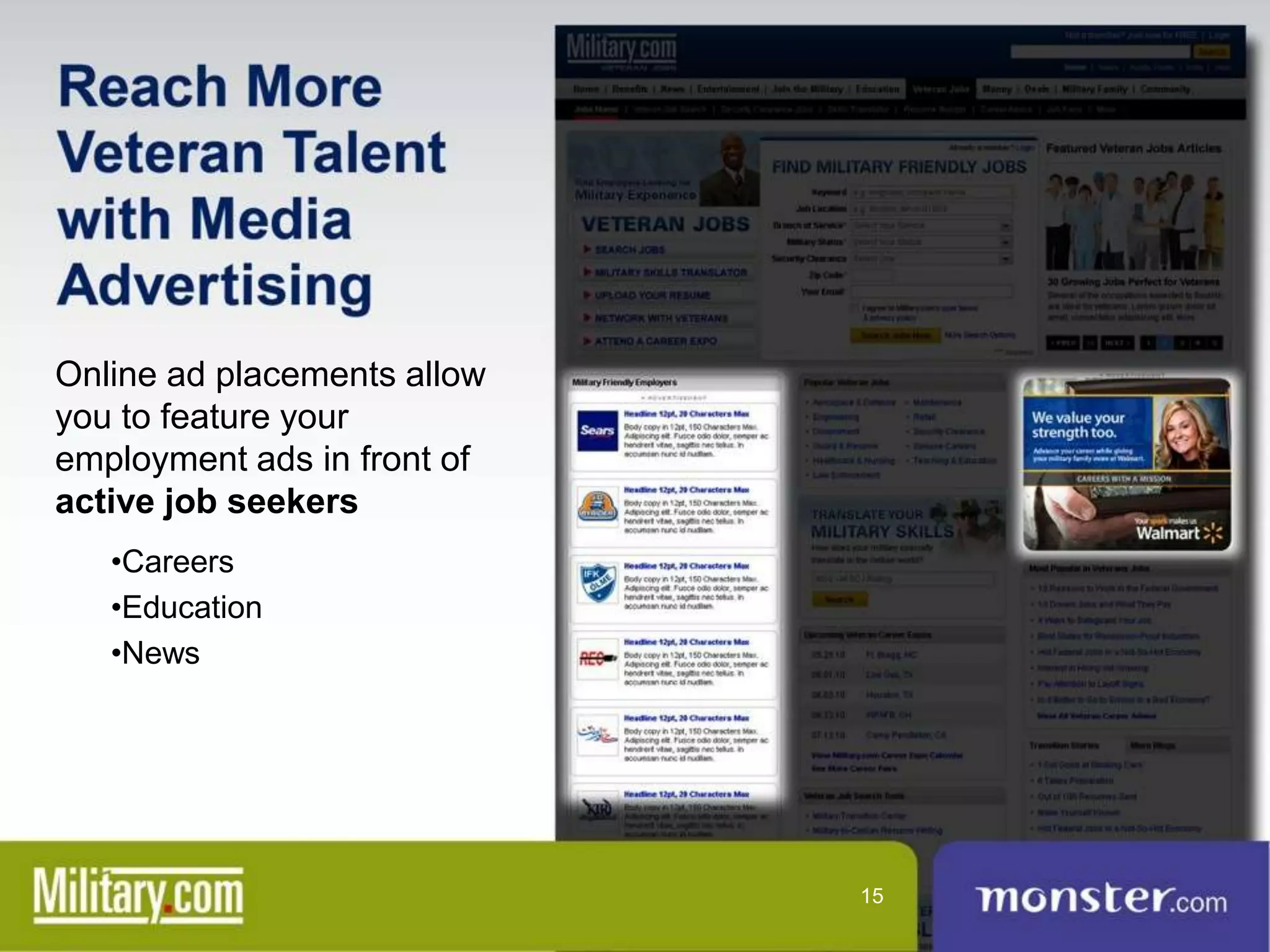 Online ad placements allow
you to feature your
employment ads in front of
active job seekers
   •Careers
   •Education
   •News




                             15
 