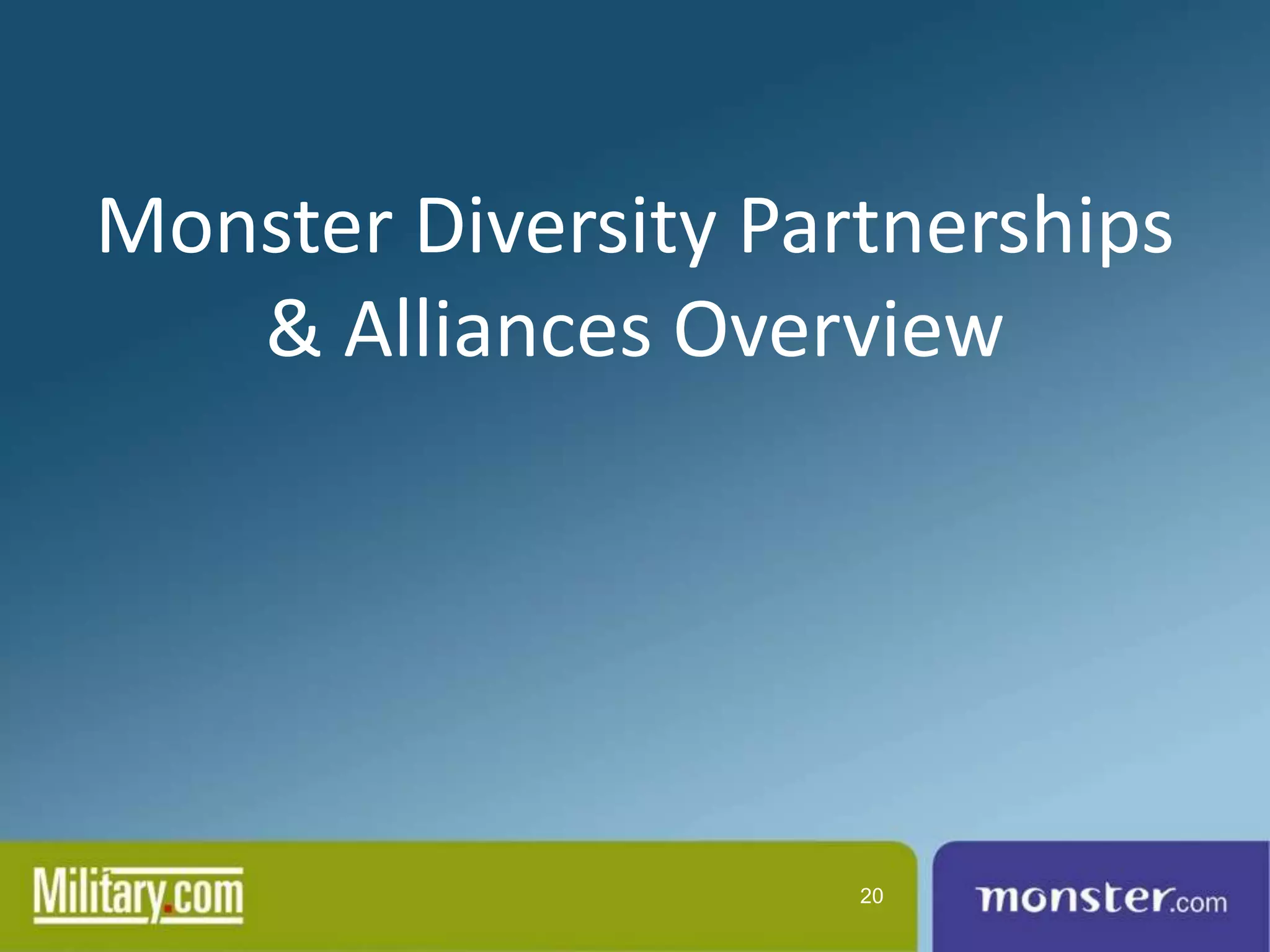 Monster Diversity Partnerships
   & Alliances Overview




                     20
 