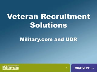 Veteran Recruitment
     Solutions
  Military.com and UDR




                  1
 