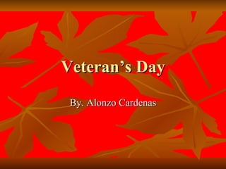Veteran’s Day By. Alonzo Cardenas 