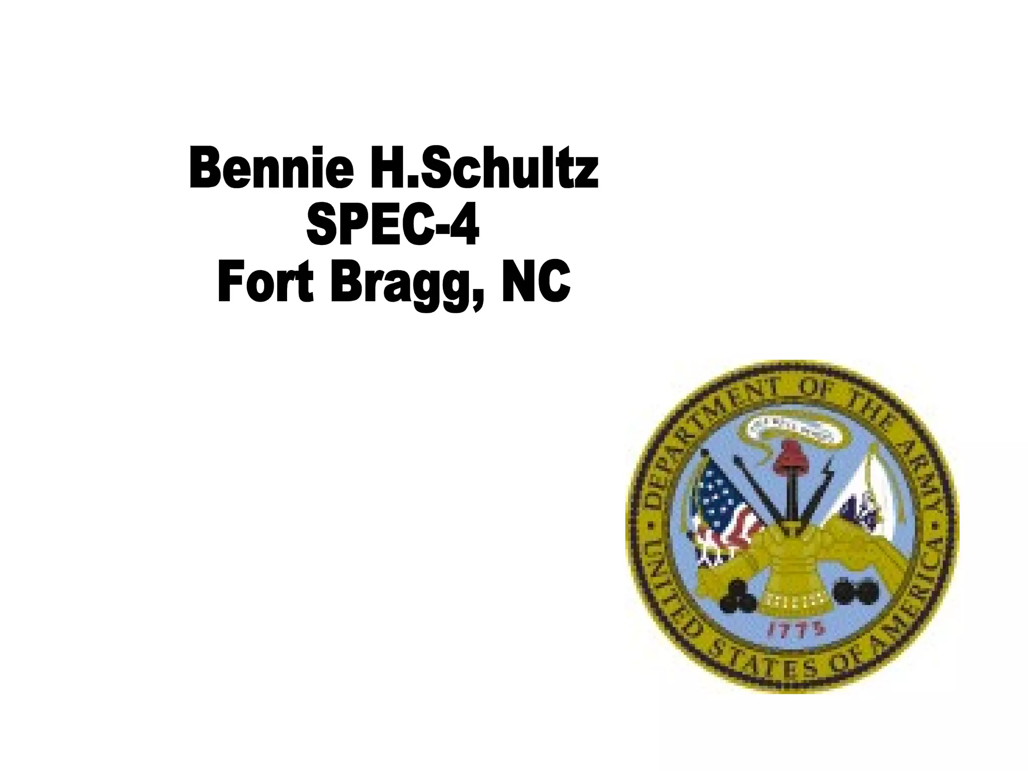 Bennie H.Schultz SPEC-4 Fort Bragg, NC 