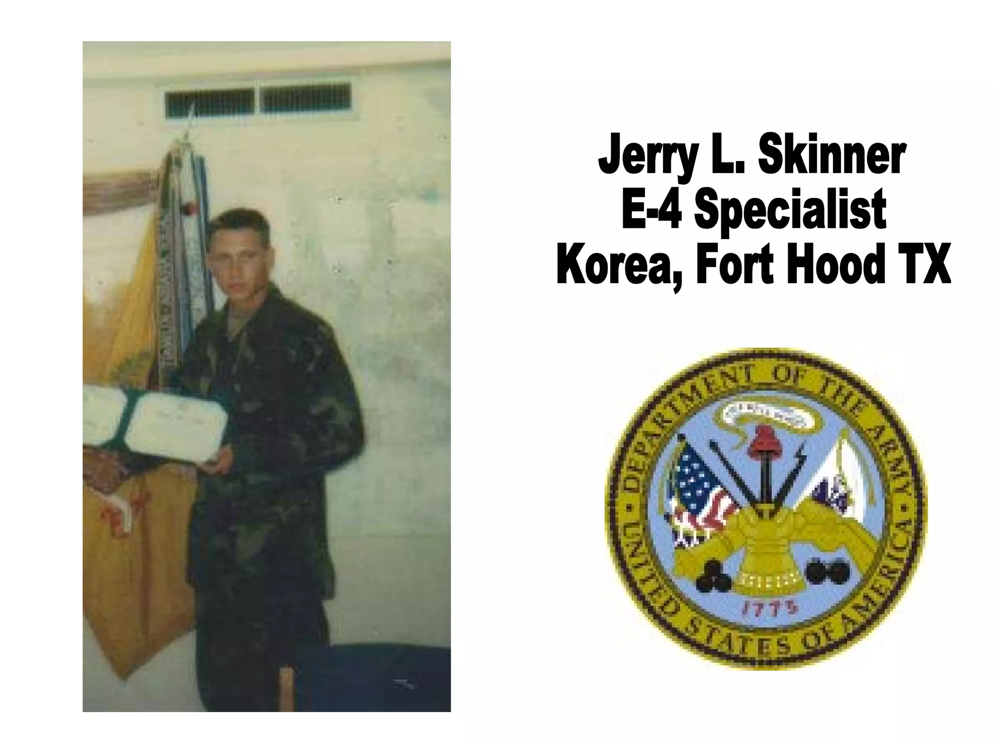 Jerry L. Skinner E-4 Specialist Korea, Fort Hood TX 