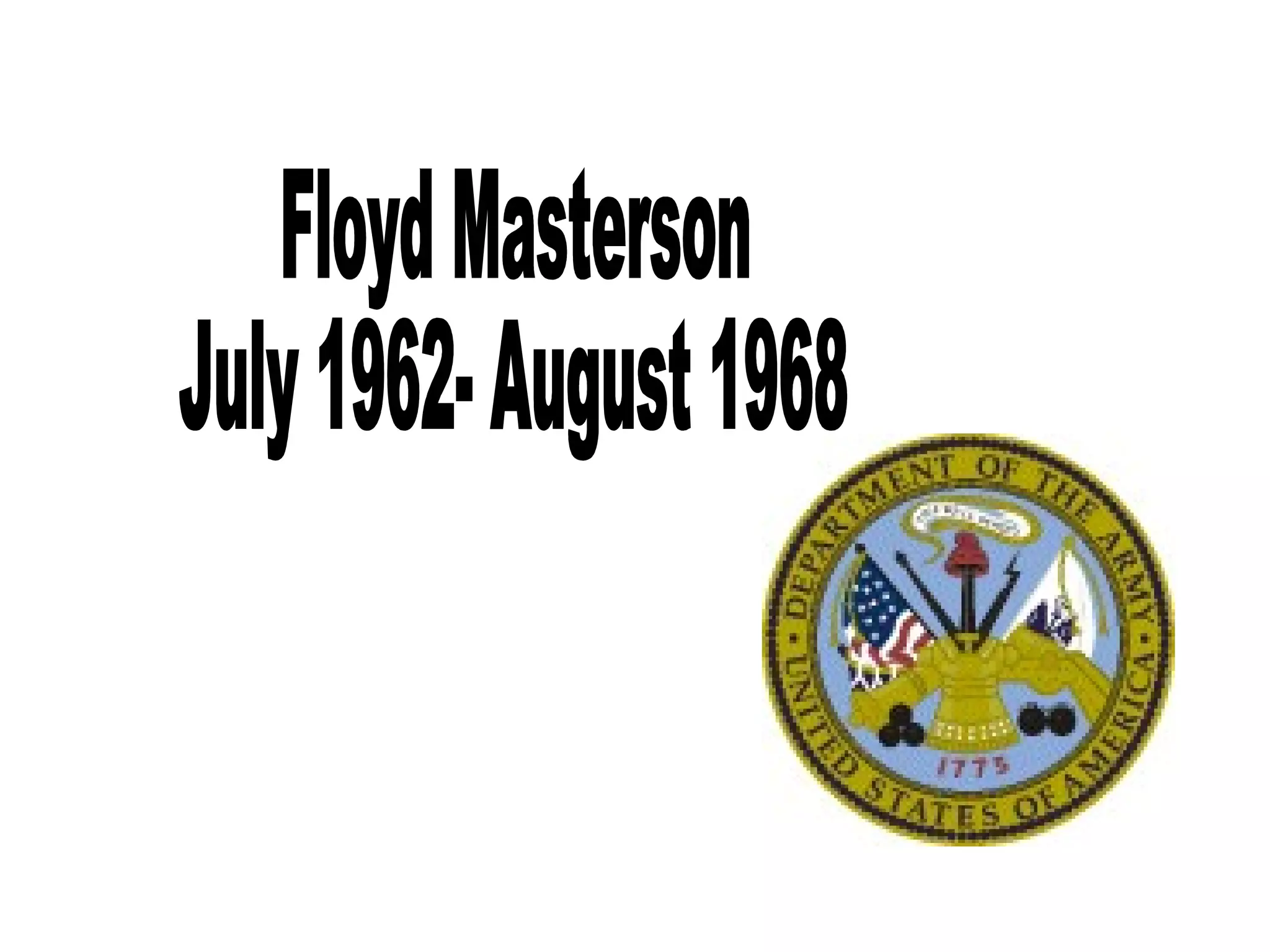 Floyd Masterson July 1962- August 1968 