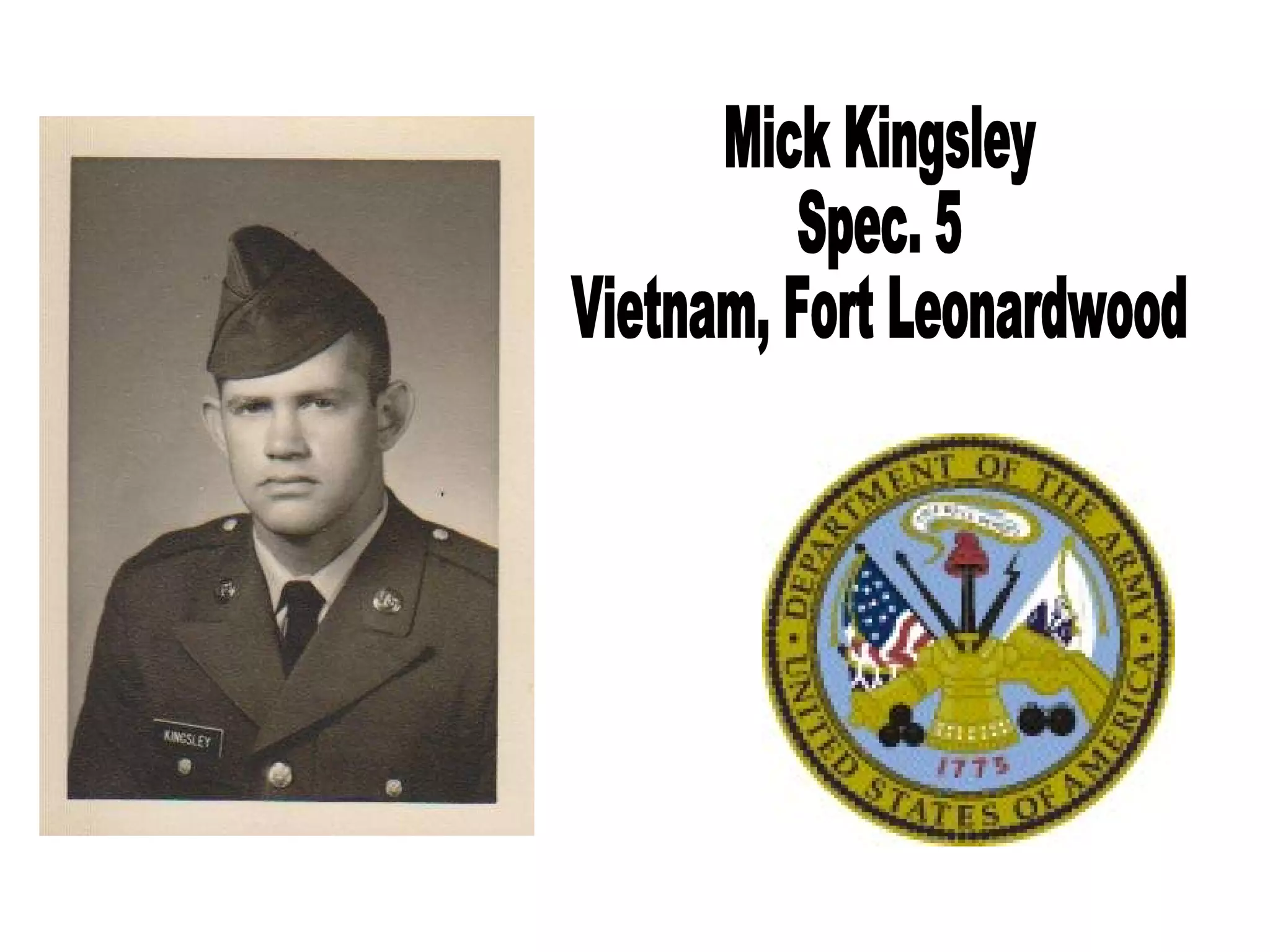 Mick Kingsley Spec. 5 Vietnam, Fort Leonardwood 