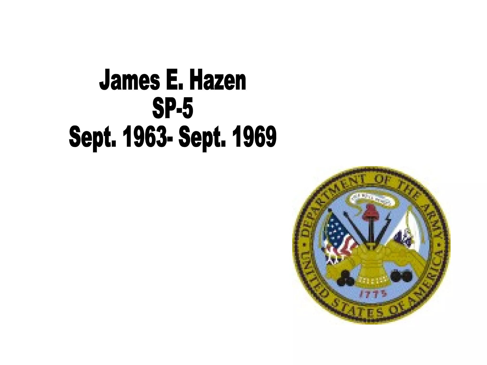 James E. Hazen SP-5 Sept. 1963- Sept. 1969 