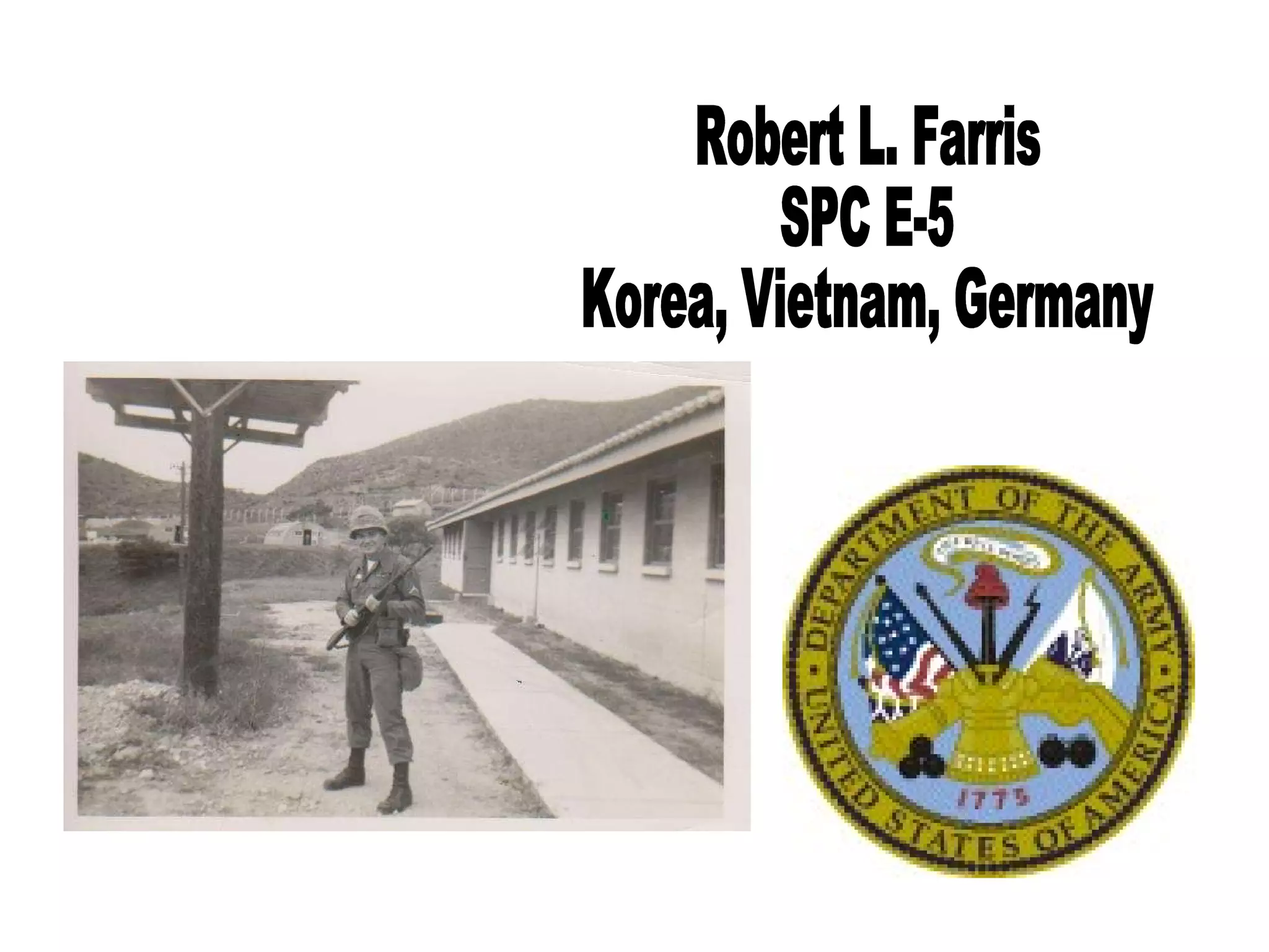 Robert L. Farris SPC E-5 Korea, Vietnam, Germany 