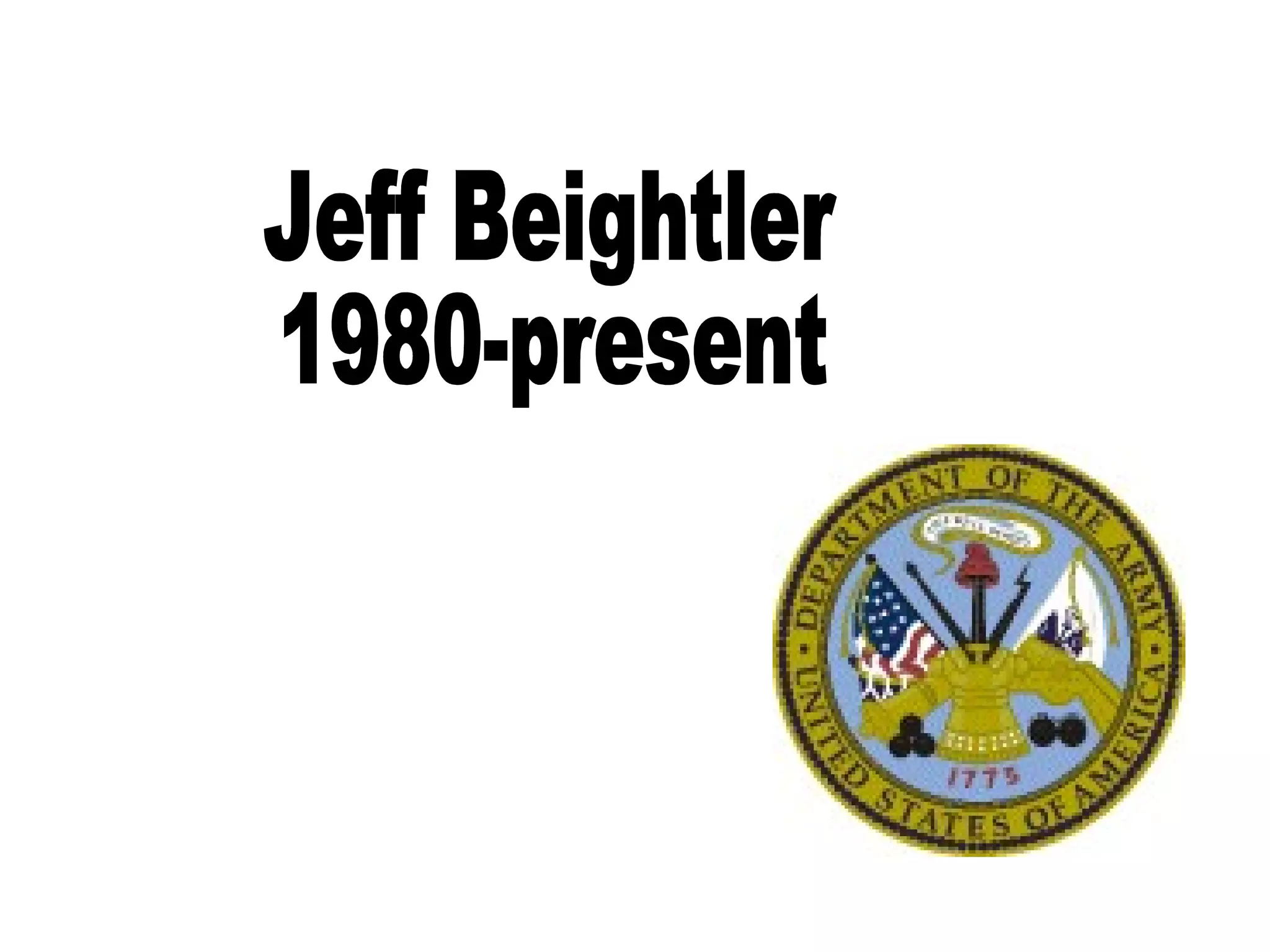 Jeff Beightler 1980-present 