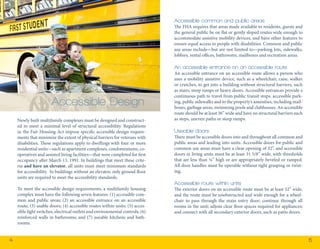 4 5 
Newly built multifamily complexes must be designed and construct-ed 
to meet a minimal level of structural accessibility. Regulations 
in the Fair Housing Act impose specific accessible design require-ments 
that minimize the extent of physical barriers for veterans with 
disabilities. These regulations apply to dwellings with four or more 
residential units—such as apartment complexes, condominiums, co-operatives 
and assisted living facilities—that were completed for first 
occupancy after March 13, 1991. In buildings that meet these crite-ria 
and have an elevator, all units must meet minimum standards 
for accessibility. In buildings without an elevator, only ground floor 
units are required to meet the accessibility standards. 
To meet the accessible design requirements, a multifamily housing 
complex must have the following seven features: (1) accessible com-mon 
and public areas; (2) an accessible entrance on an accessible 
route; (3) usable doors; (4) accessible routes within units; (5) acces-sible 
light switches, electrical outlets and environmental controls; (6) 
reinforced walls in bathrooms; and (7) useable kitchens and bath-rooms. 
Accessible Design 
Accessible common and public areas 
The FHA requires that areas made available to residents, guests and 
the general public be on flat or gently sloped routes wide enough to 
accommodate assistive mobility devices, and have other features to 
ensure equal access to people with disabilities. Common and public 
use areas include—but are not limited to—parking lots, sidewalks, 
lobbies, rental offices, bathrooms, mailboxes and recreation areas. 
An accessible entrance on an accessible route 
An accessible entrance on an accessible route allows a person who 
uses a mobility assistive device, such as a wheelchair, cane, walker 
or crutches, to get into a building without structural barriers, such 
as stairs, steep ramps or heavy doors. Accessible entrances provide a 
continuous path to travel from public transit stops, accessible park-ing, 
public sidewalks and to the property’s amenities, including mail-boxes, 
garbage areas, swimming pools and clubhouses. An accessible 
route should be at least 36” wide and have no structural barriers such 
as steps, uneven paths or steep ramps. 
Useable doors 
There must be accessible doors into and throughout all common and 
public areas and leading into units. Accessible doors for public and 
common use areas must have a clear opening of 32”, and accessible 
doors in living units must be at least 31 5/8” wide, with thresholds 
that are less than ¼” high or are appropriately beveled or ramped. 
All door handles must be operable without tight grasping or twist-ing. 
Accessible route within units 
The exterior doors on an accessible route must be at least 32” wide, 
and the route must be unobstructed and wide enough for a wheel-chair 
to pass through the main entry door; continue through all 
rooms in the unit; adjoin clear floor spaces required for appliances; 
and connect with all secondary exterior doors, such as patio doors. 
 