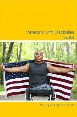 i 
Veterans with Disabilities 
Toolkit 
The Equal Rights Center 
 