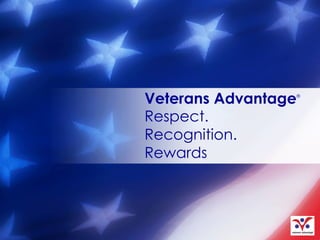 Veterans Advantage®
Respect.
Recognition.
Rewards
 