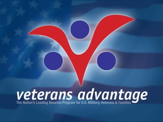 veterans advantageThe Nation’s Leading Beneﬁts Program for U.S. Military, Veterans & Families
 