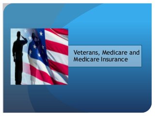 Veterans, Medicare and
Medicare Insurance
 