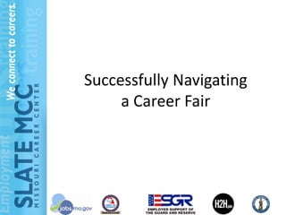 Successfully Navigating
     a Career Fair
 