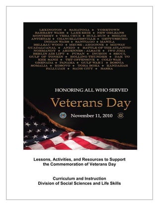 Lessons, Activities, and Resources to Support
the Commemoration of Veterans Day
Curriculum and Instruction
Division of Social Sciences and Life Skills
 