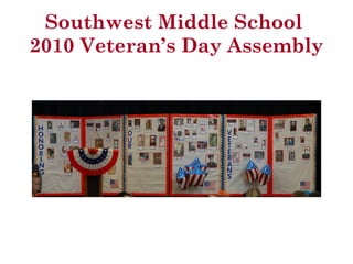 Southwest Middle School
2010 Veteran’s Day Assembly
 