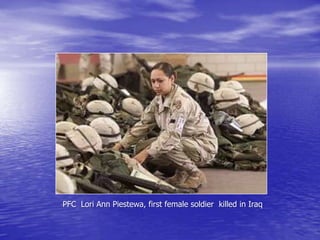 PFC Lori Ann Piestewa, first female soldier killed in Iraq
 