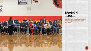 The CMS band played each military
branch songs while student teams
sang along.
 