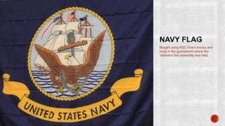 Bought using RSC Grant money and
hung in the gymnasium where the
Veterans Day assembly was held.
 