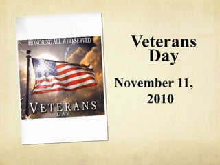 Veterans
Day
November 11,
2010
 