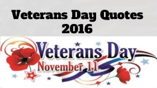 Veterans Day Quotes
2016
 