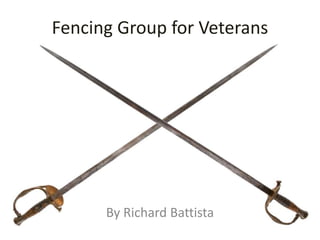 Fencing Group for Veterans
By Richard Battista
 