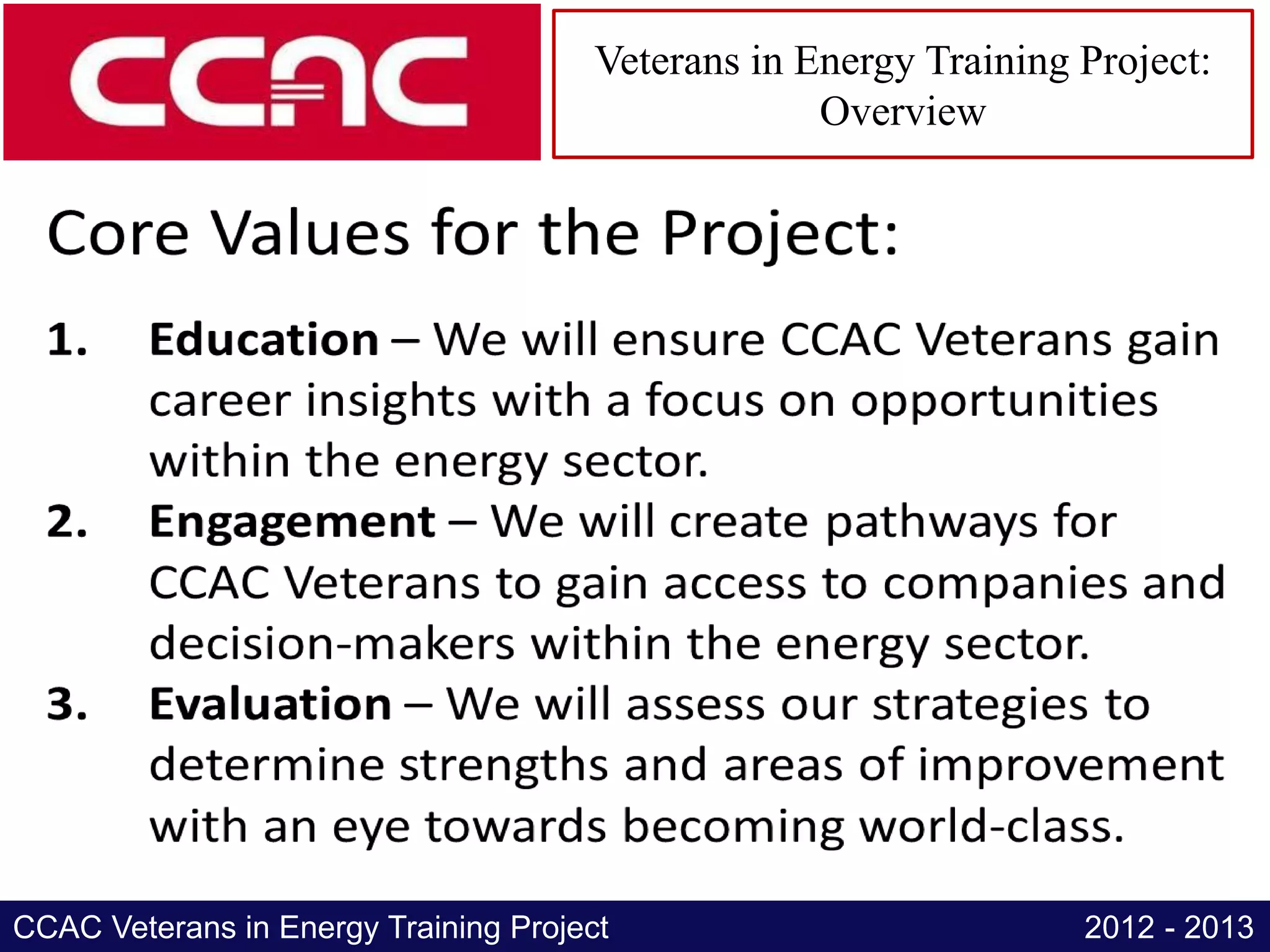 Veterans in Energy Training Project:
                                                    Overview




CCAC Veterans in Energy Training Project                           2012 - 2013
 