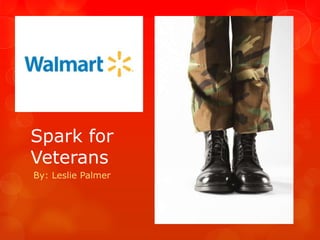 Spark for
Veterans
By: Leslie Palmer
 