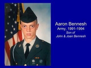 Aaron Bennesh
Army, 1991-1994
Son of
John & Joan Bennesh
 
