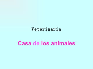 Veterinaria Casa   de   los animales 