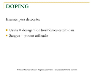 DOPING Exames para detecção: Urina = dosagem de hormônios esteroidais Sangue = pouco utilizado 