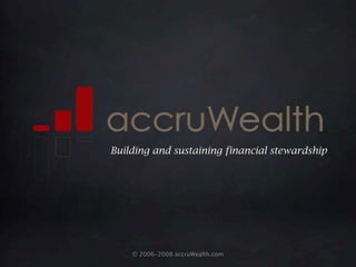 Building and sustaining financial stewardship © 2006-2008 accruWealth.com 
