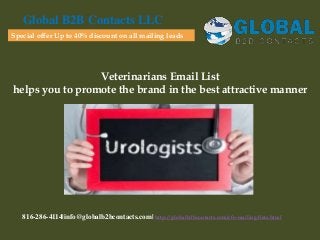 Veterinarians Email List
helps you to promote the brand in the best attractive manner
Global B2B Contacts LLC
816-286-4114|info@globalb2bcontacts.com| http://globalb2bcontacts.com/cfo-mailing-lists.html
Special offer Up to 40% discount on all mailing leads
 