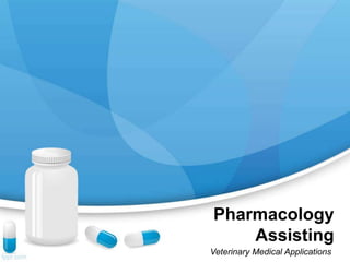 Pharmacology
Assisting
Veterinary Medical Applications
 
