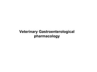Veterinary Gastroenterological pharmacology 