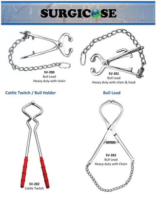 SV-280
Bull Lead
Heavy duty with chain
SV-281
Bull Lead
Heavy duty with chain & hook
Cattle Twitch / Bull Holder
SV-282
Cattle Twitch
SV-283
Bull Lead
Heavy duty with Chain
Bull Lead
 