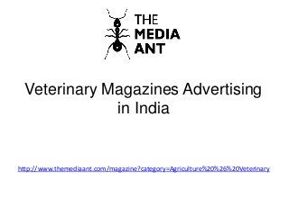 Veterinary Magazines Advertising
in India
http://www.themediaant.com/magazine?category=Agriculture%20%26%20Veterinary
 