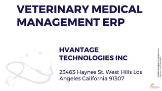 info@hvantagetechnologies.com
CallUs:+1-347-918-3427
VETERINARY MEDICAL
MANAGEMENT ERP
HVANTAGE
TECHNOLOGIES INC
23463 Haynes St. West Hills Los
Angeles California 91307
 