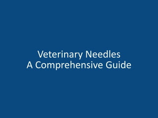 Veterinary Needles
A Comprehensive Guide
 