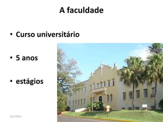 A faculdade
• Curso universitário
• 5 anos
• estágios
16/8/2013
A Veterinária - Maria Thereza do Amaral e
Floriano P. Barciela Filho
3
 