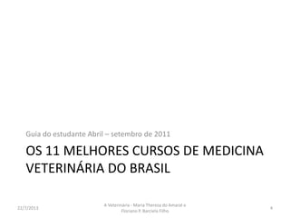 OS CURSOS DE MEDICINA
VETERINÁRIA
16/8/2013
A Veterinária - Maria Thereza do Amaral e
Floriano P. Barciela Filho
4
 