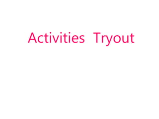 Activities Tryout
 