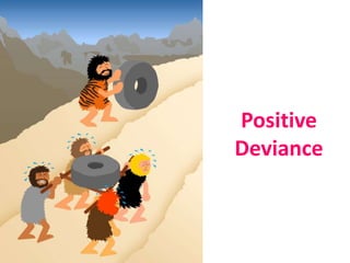 Positive
Deviance
 