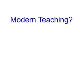 Modern Teaching?
 