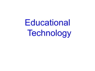 Educational
Technology
 