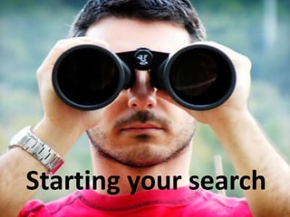 Starting your search
 